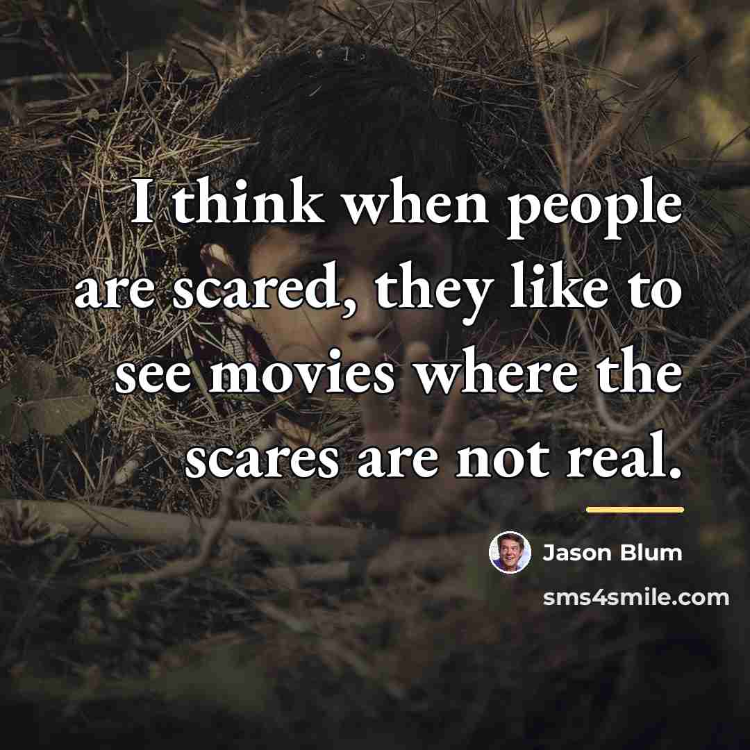 “I think when people are scared, they like to see…” quote by Jason Blum