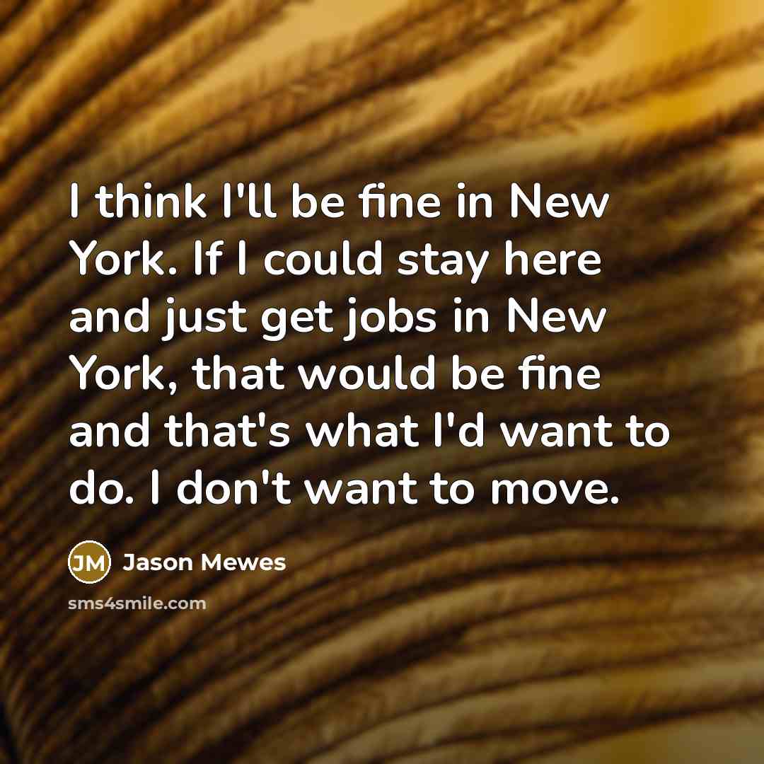 “I think I'll be fine in New York. If I…” quote by Jason Mewes