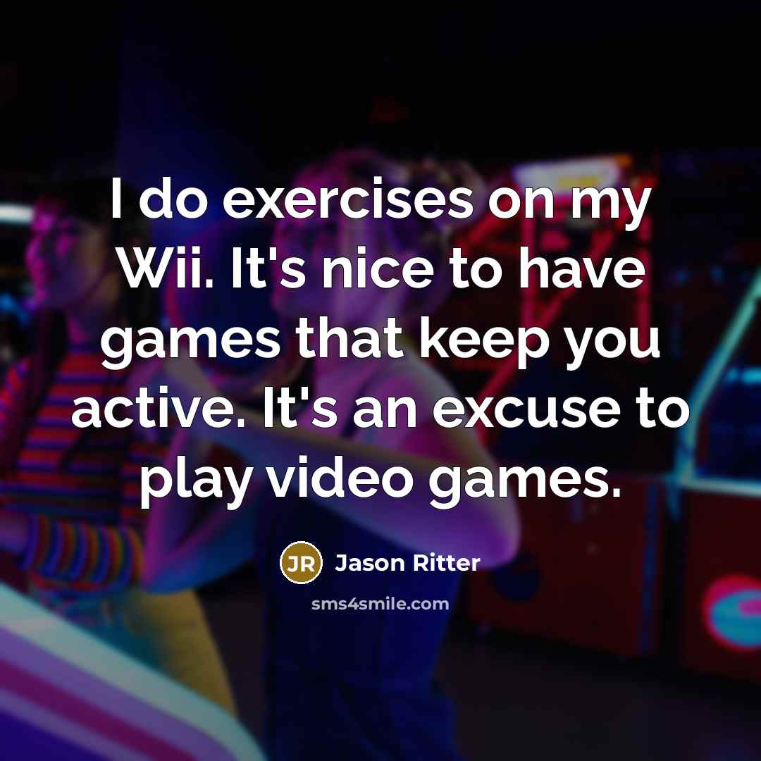 “I do exercises on my Wii. It's nice to have…” quote by Jason Ritter