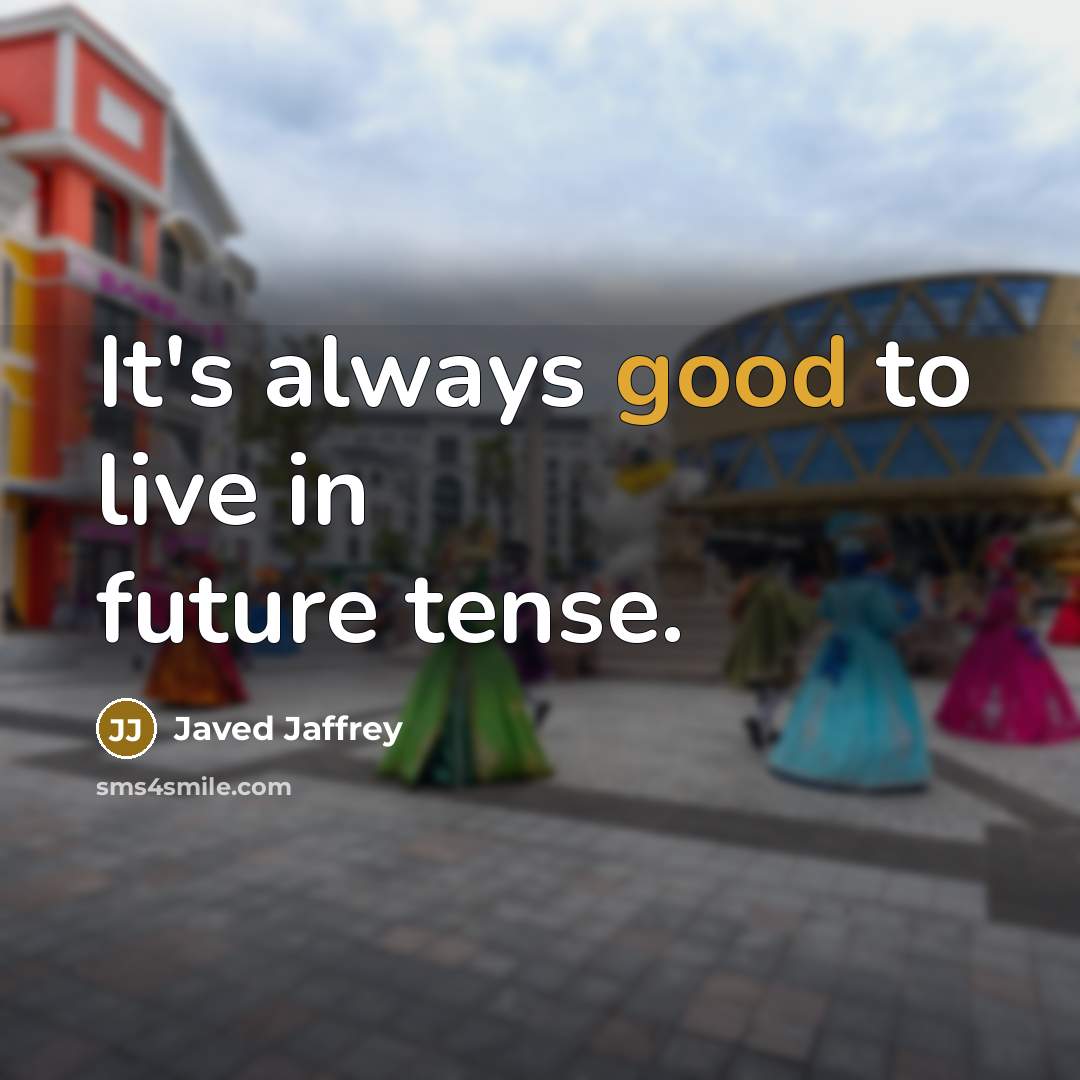 “It's always good to live in future tense.…” quote by Javed Jaffrey