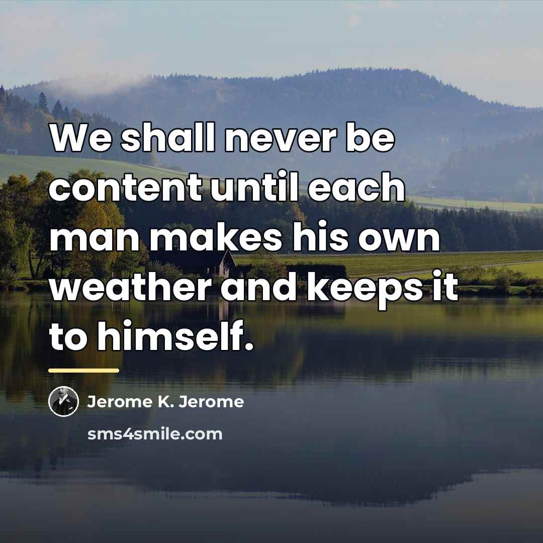 “We shall never be content until each man makes his…” quote by Jerome K. Jerome