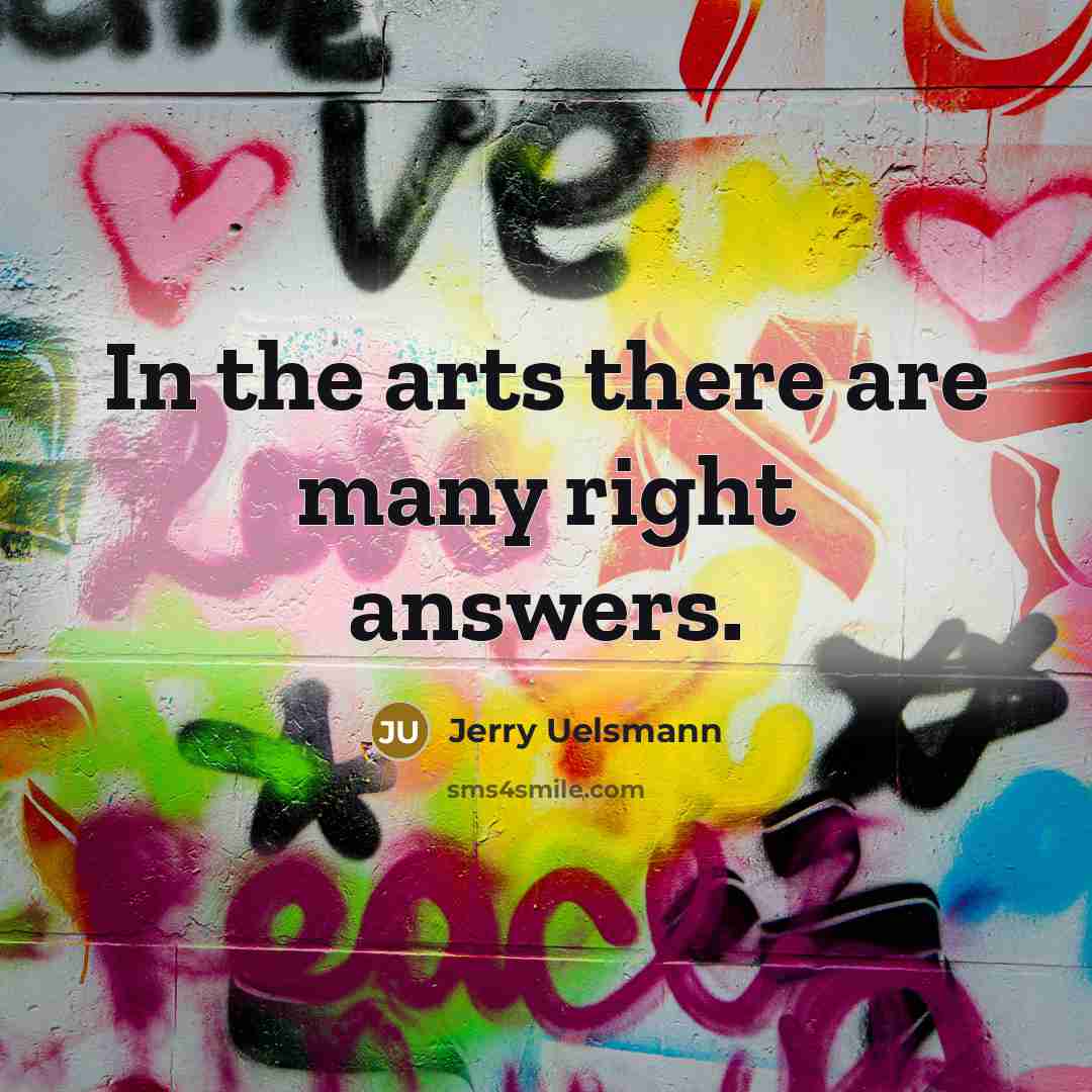 “In the arts there are many right answers.…” quote by Jerry Uelsmann
