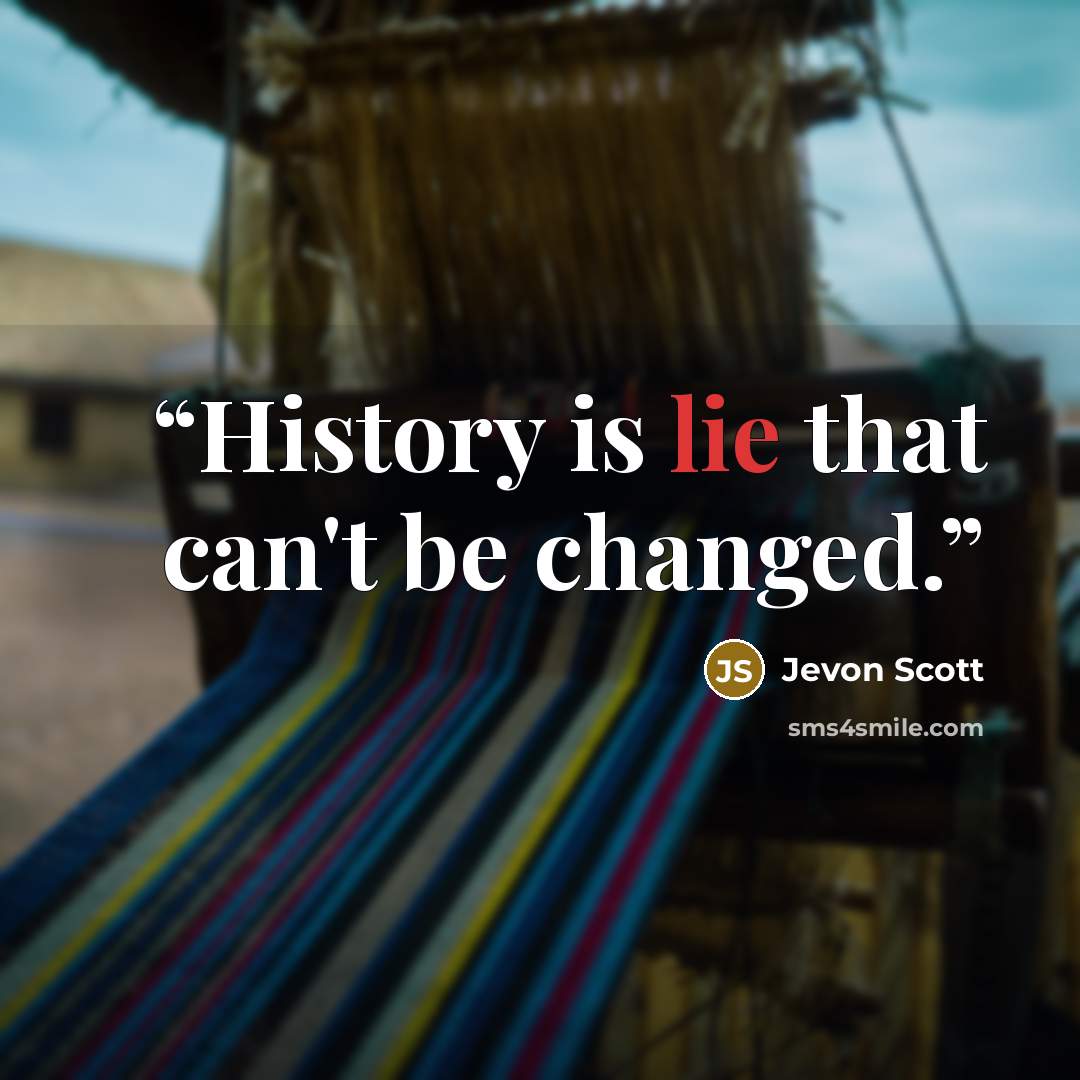 “History is lie that can't be changed.” quote by Jevon Scott