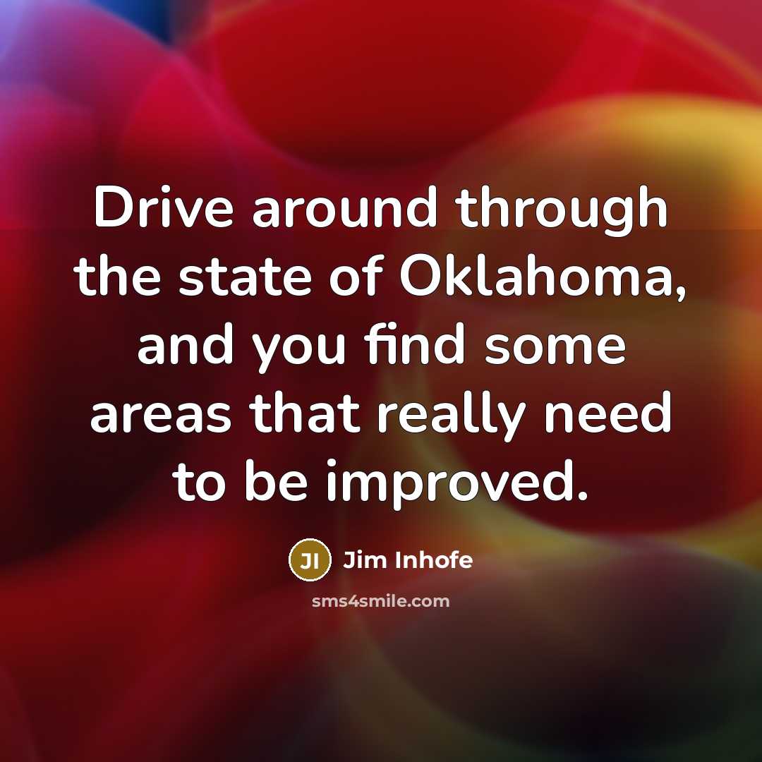 “Drive around through the state of Oklahoma, and you find…” quote by Jim Inhofe