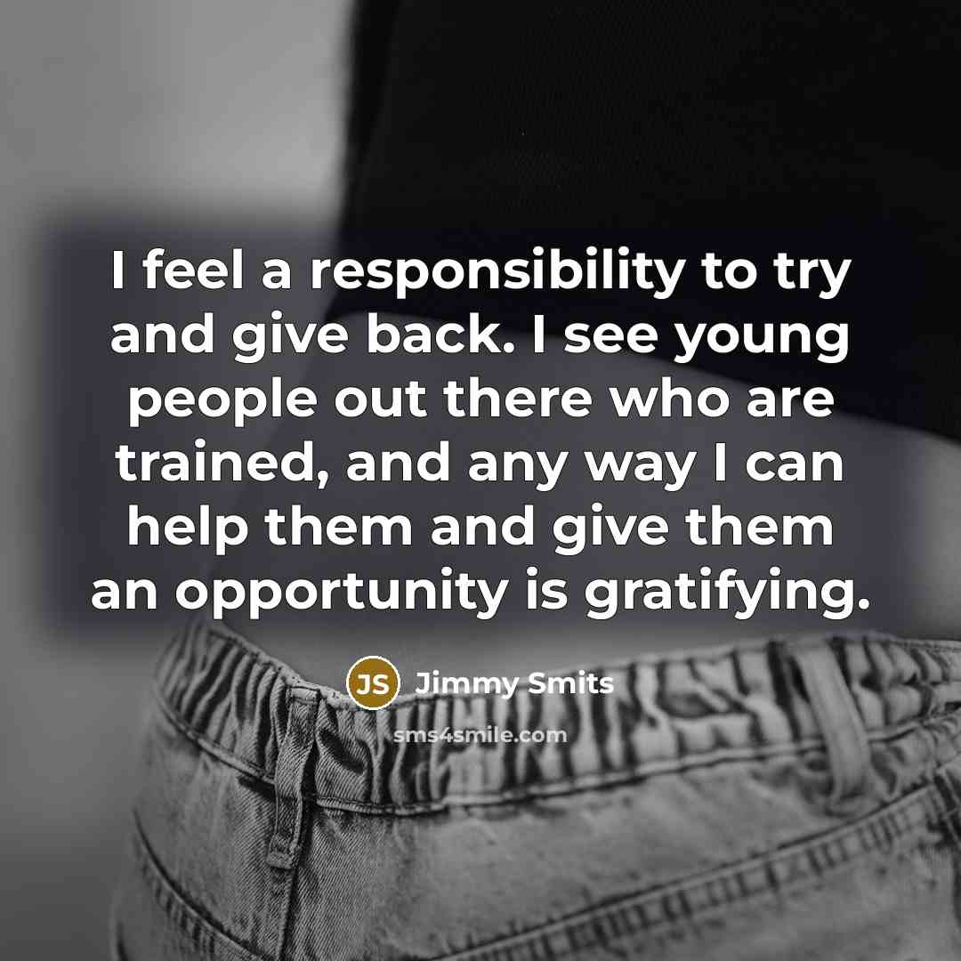 “I feel a responsibility to try and give back. I…” quote by Jimmy Smits