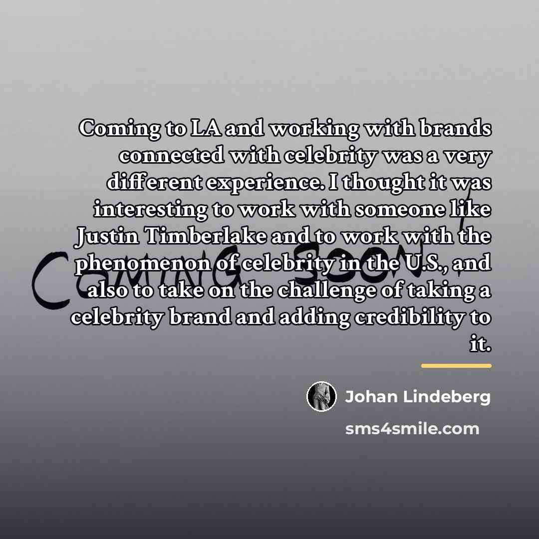 “Coming to LA and working with brands connected with celebrity…” quote by Johan Lindeberg