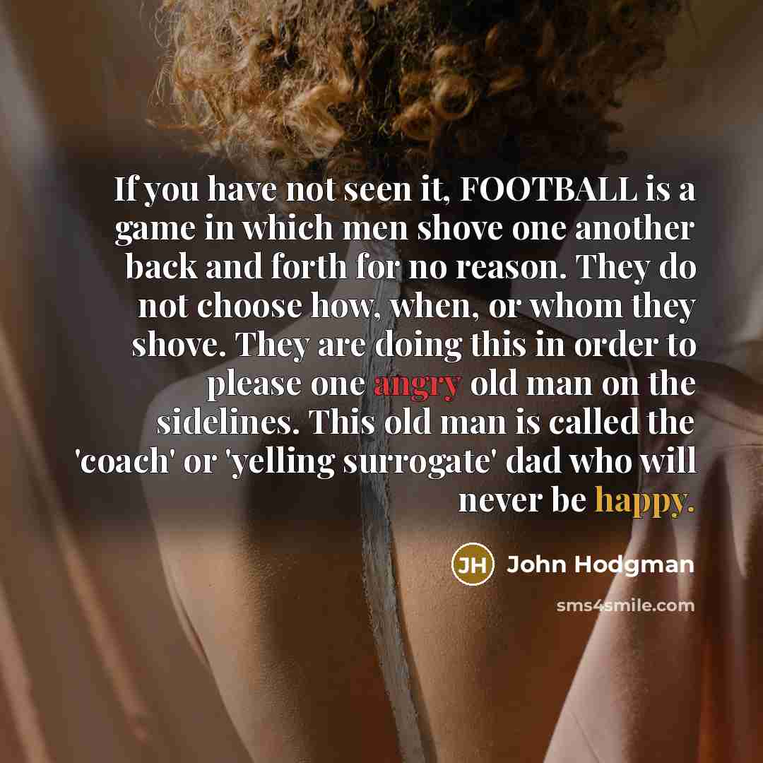 “If you have not seen it, FOOTBALL is a game…” quote by John Hodgman