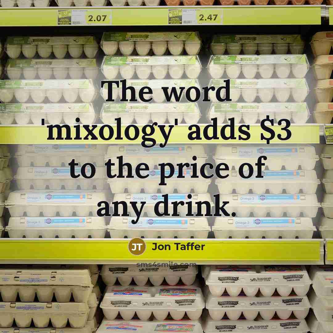 “The word 'mixology' adds $3 to the price of any…” quote by Jon Taffer