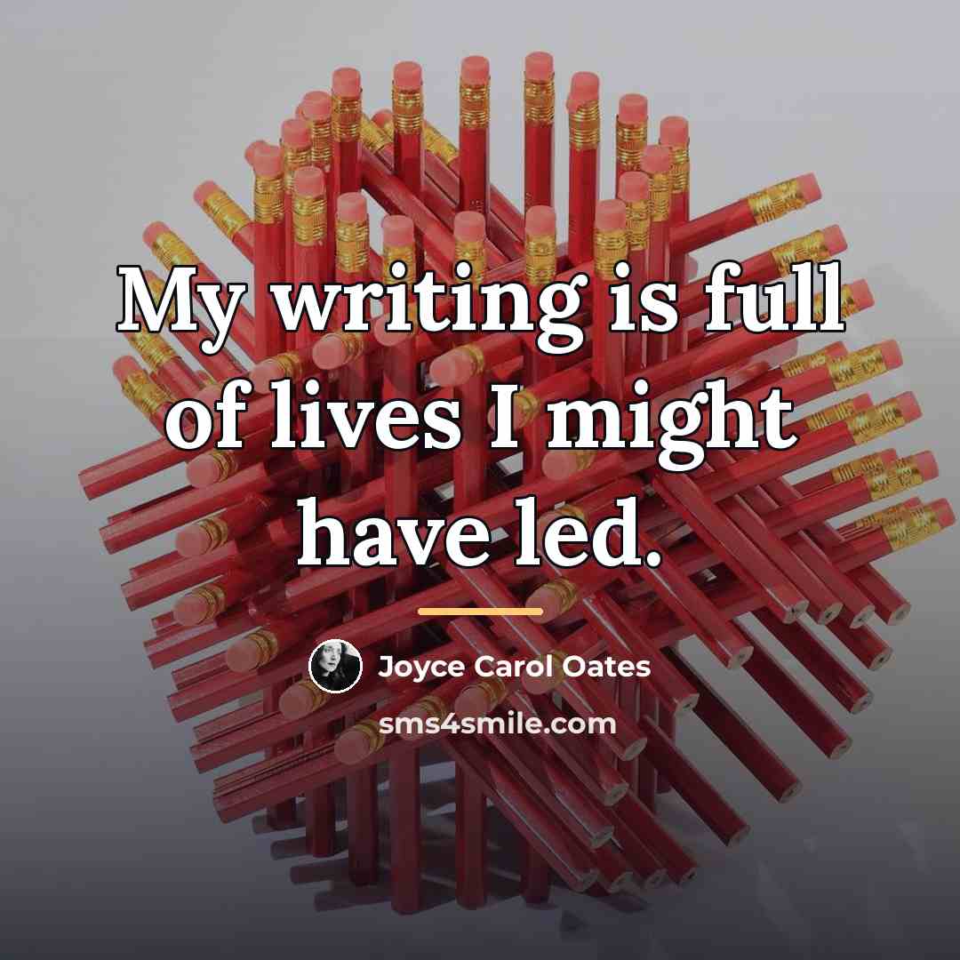 “My writing is full of lives I might have led.…” quote by Joyce Carol Oates