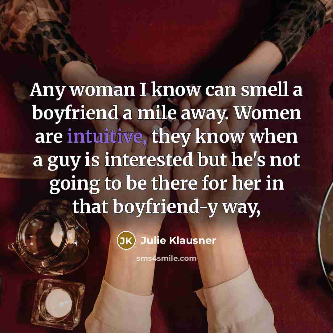 “Any woman I know can smell a boyfriend a mile…” quote by Julie Klausner