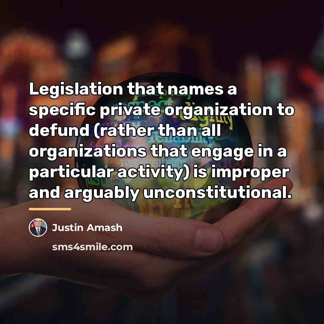 “Legislation that names a specific private organization to defund (rather…” quote by Justin Amash