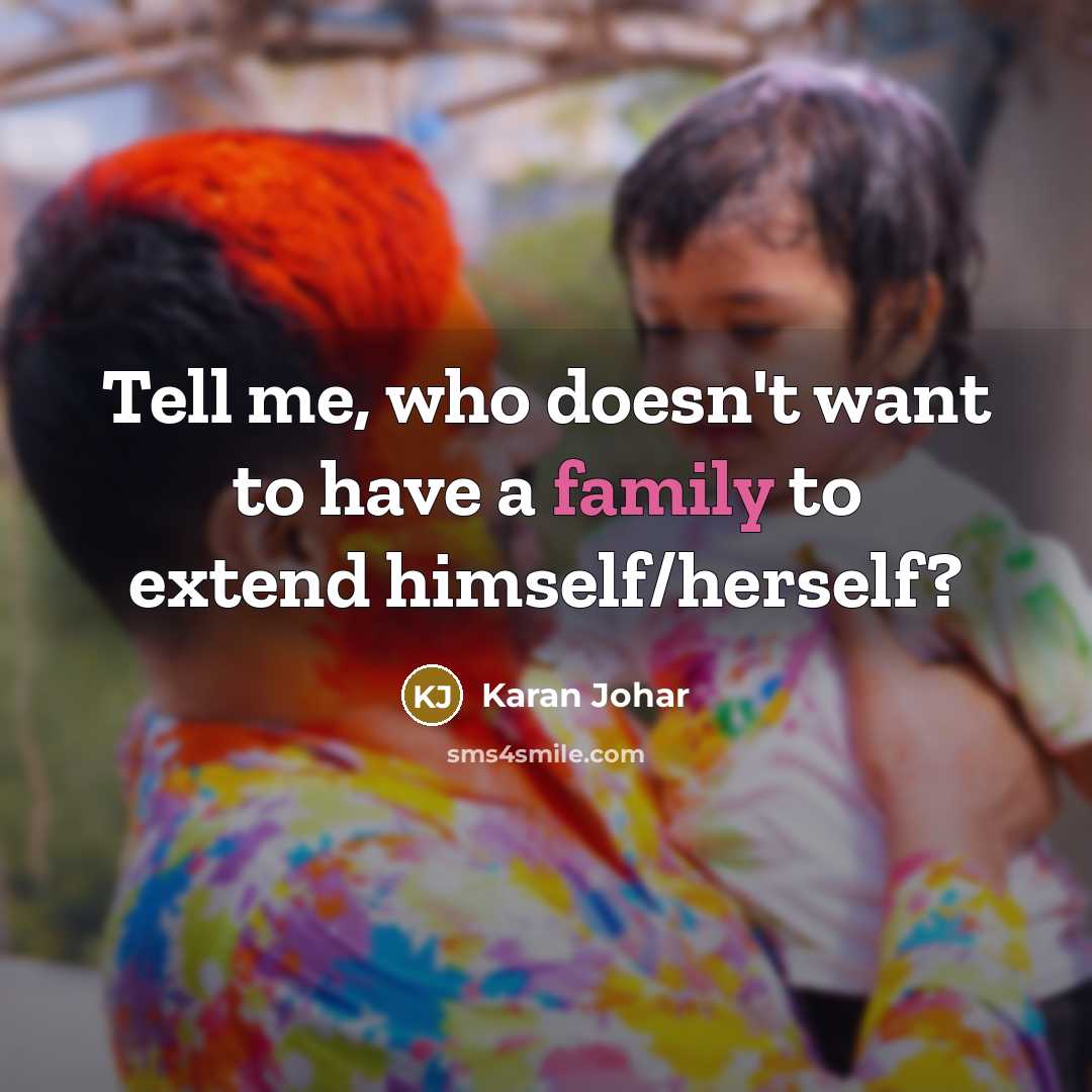 “Tell me, who doesn't want to have a family to…” quote by Karan Johar