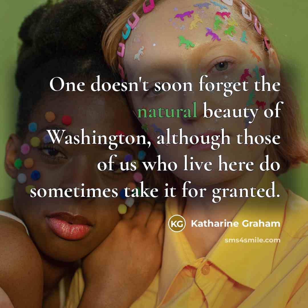 “One doesn't soon forget the natural beauty of Washington, although…” quote by Katharine Graham