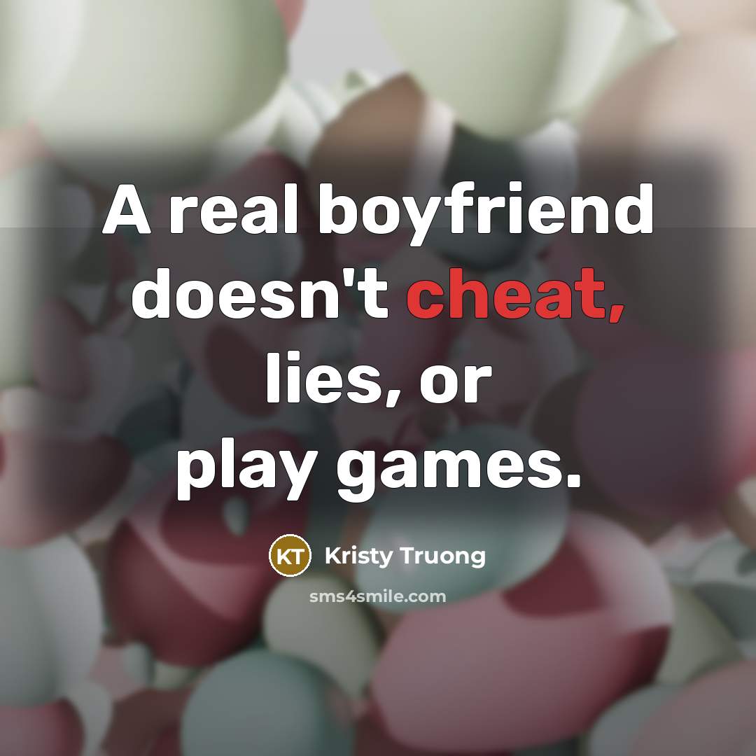 “A real boyfriend doesn't cheat, lies, or play games.…” quote by Kristy Truong