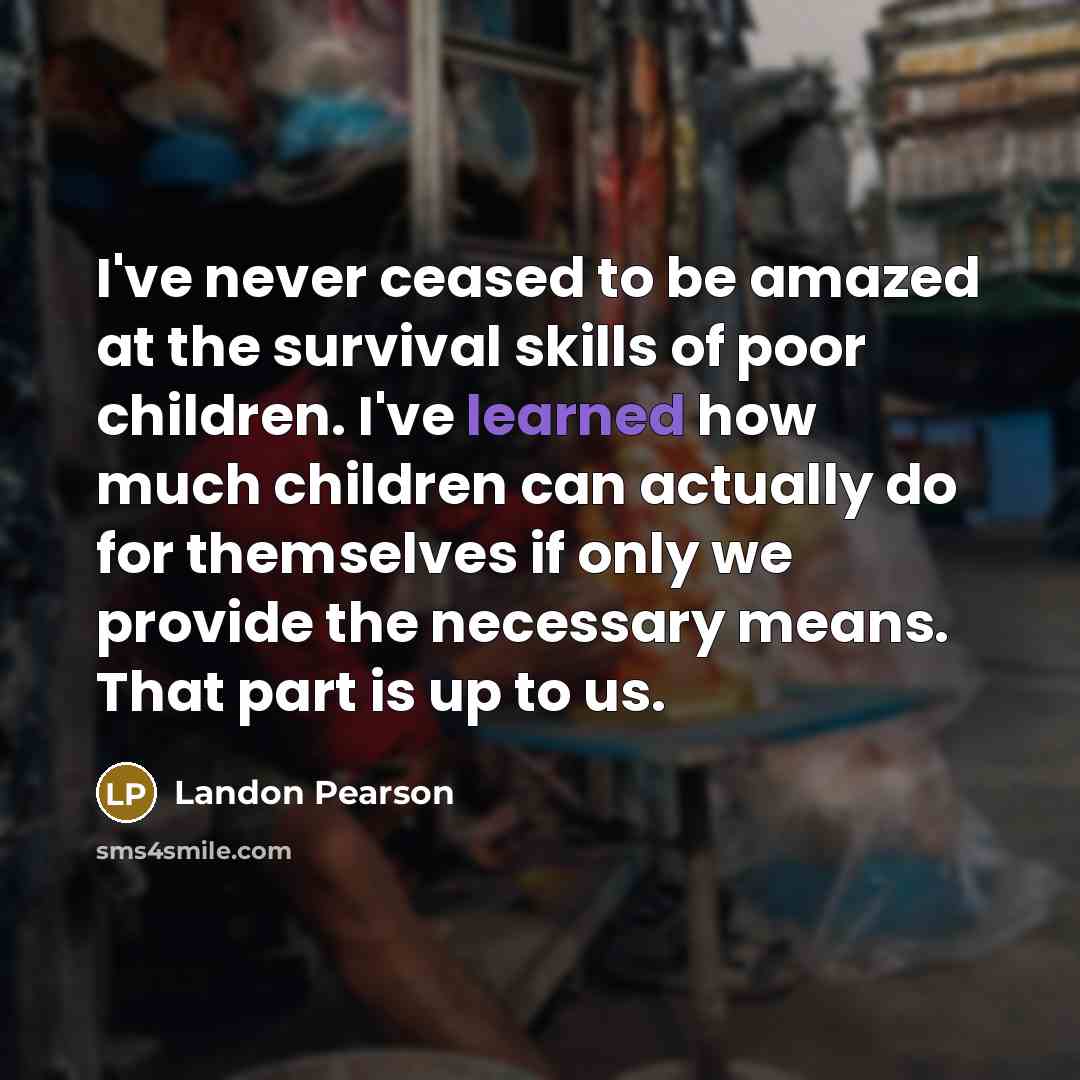 “I've never ceased to be amazed at the survival skills…” quote by Landon Pearson