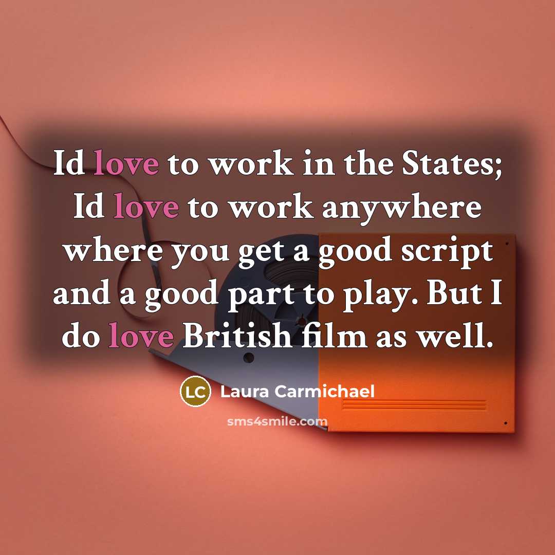“Id love to work in the States; Id love to…” quote by Laura Carmichael