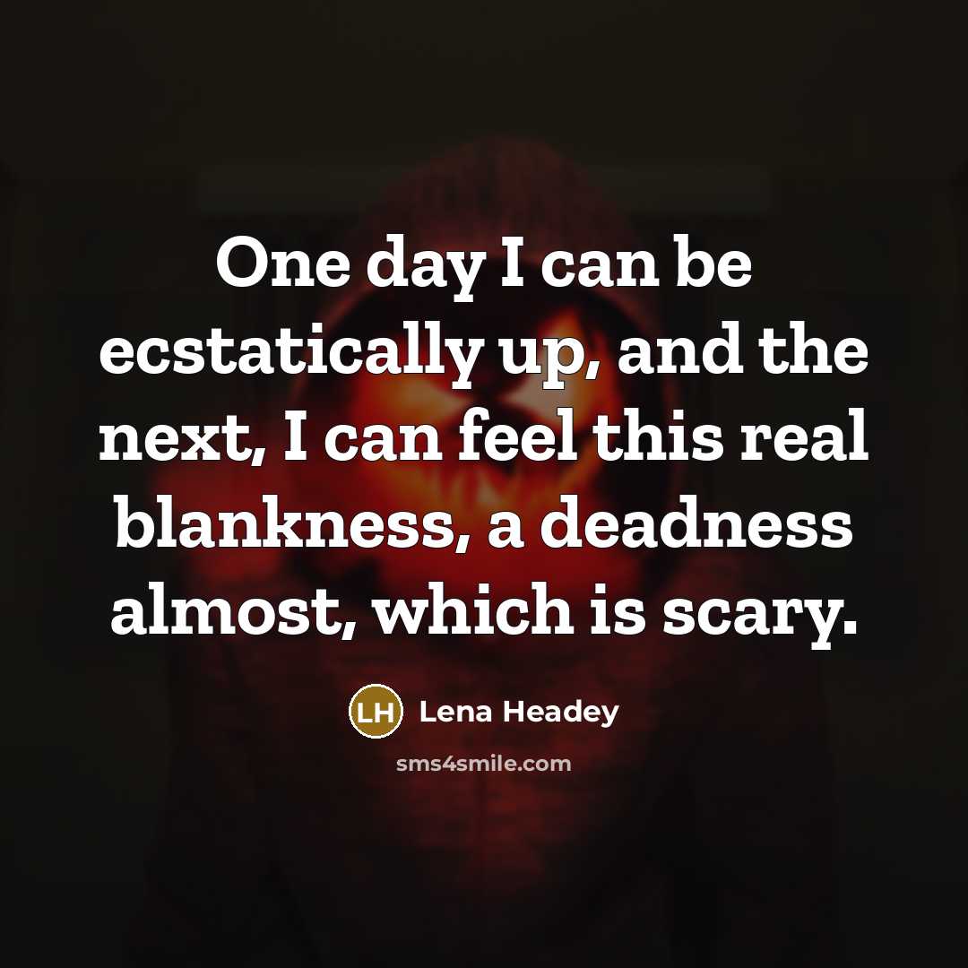 “One day I can be ecstatically up, and the next,…” quote by Lena Headey