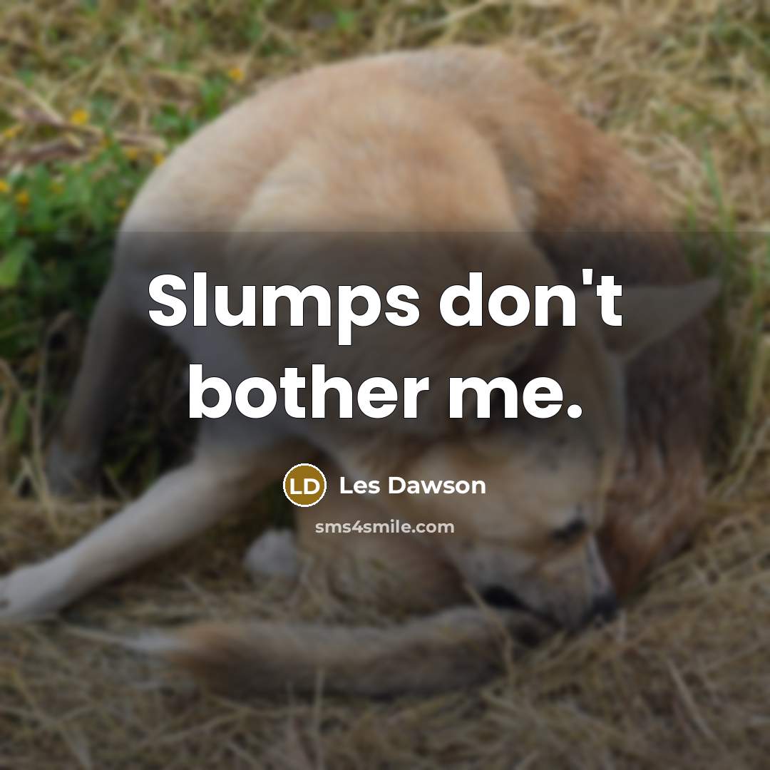“Slumps don't bother me.…” quote by Les Dawson