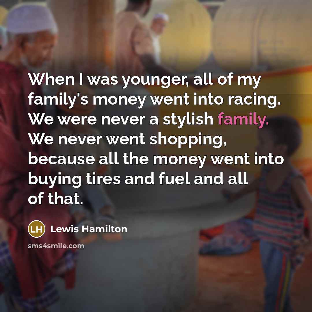 “When I was younger, all of my family's money went…” quote by Lewis Hamilton