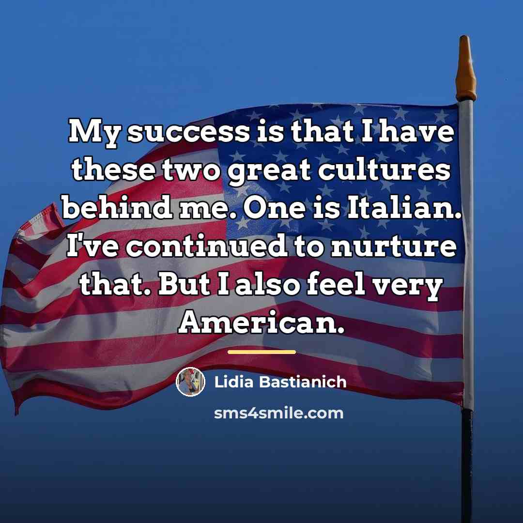 “My success is that I have these two great cultures…” quote by Lidia Bastianich