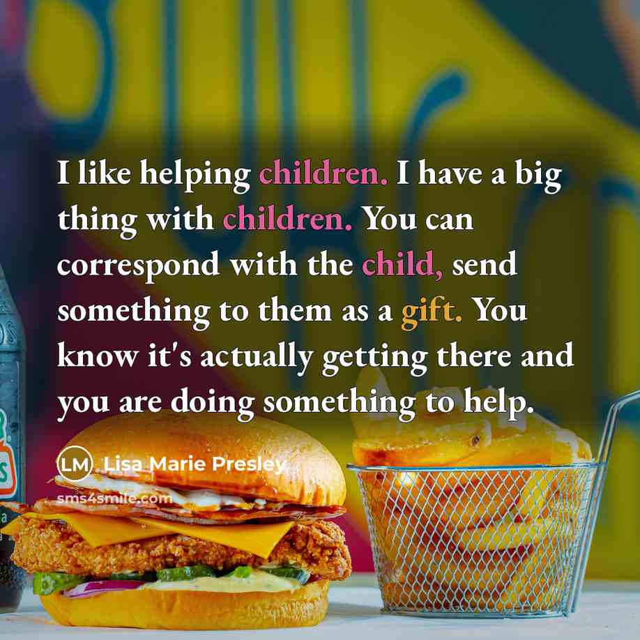 “I like helping children. I have a big thing with…” quote by Lisa Marie Presley