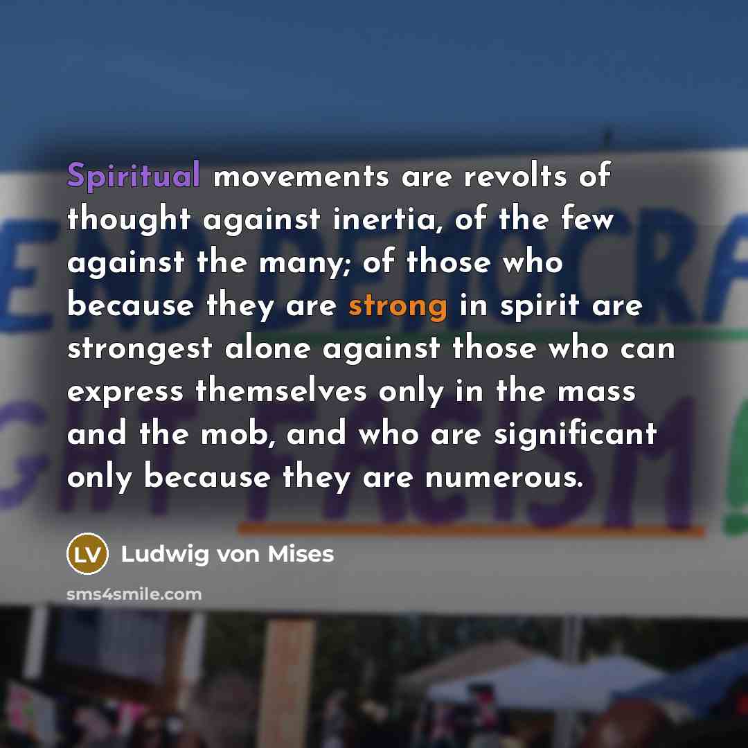 “Spiritual movements are revolts of thought against inertia, of the…” quote by Ludwig von Mises
