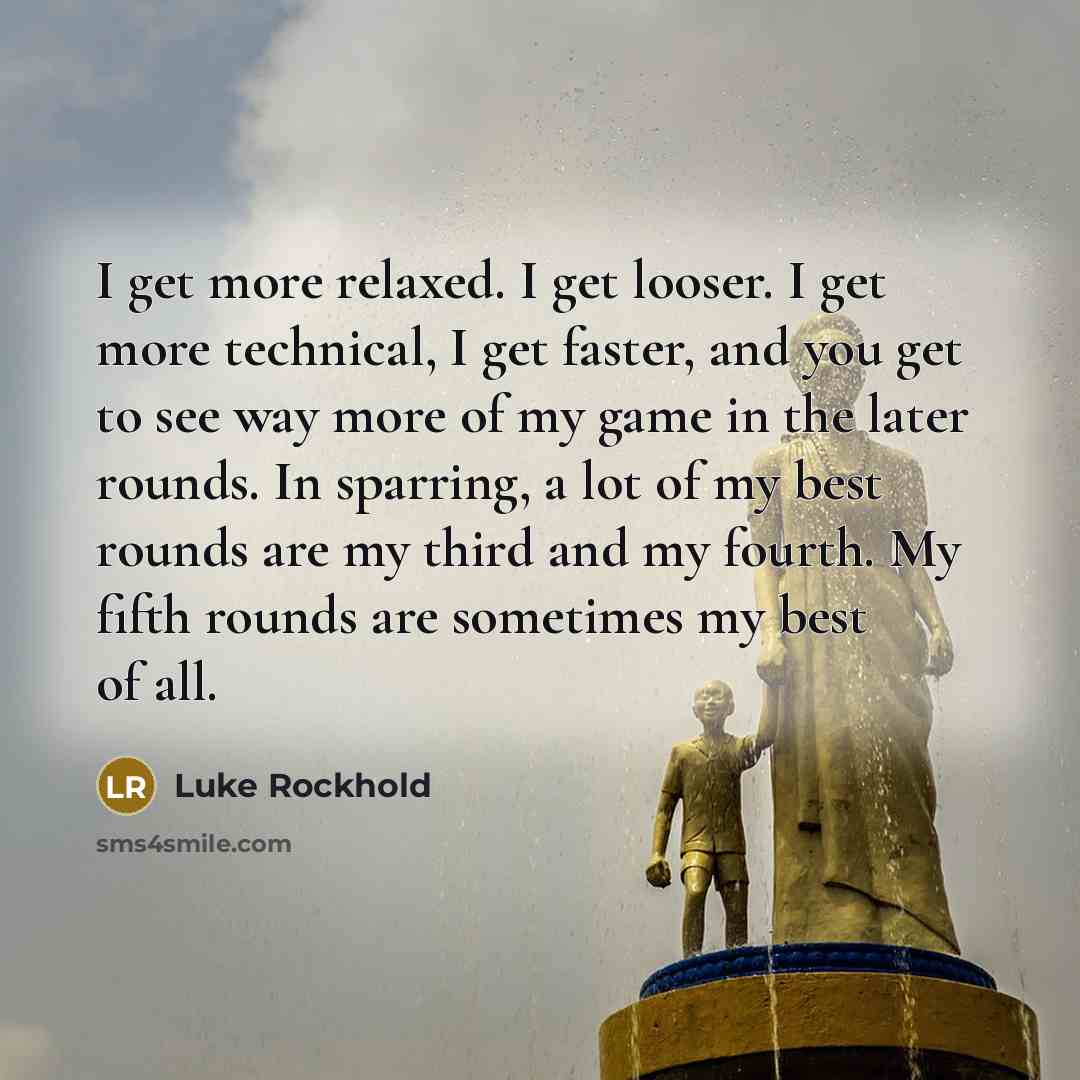 “I get more relaxed. I get looser. I get more…” quote by Luke Rockhold
