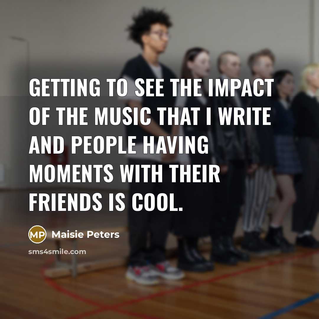 “Getting to see the impact of the music that I…” quote by Maisie Peters