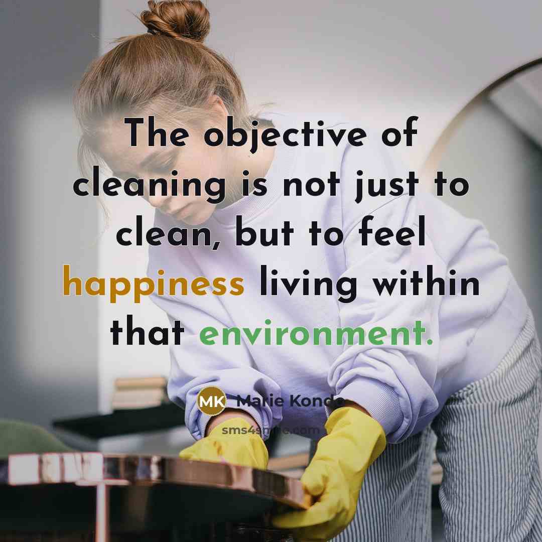 “The objective of cleaning is not just to clean, but…” quote by Marie Kondo