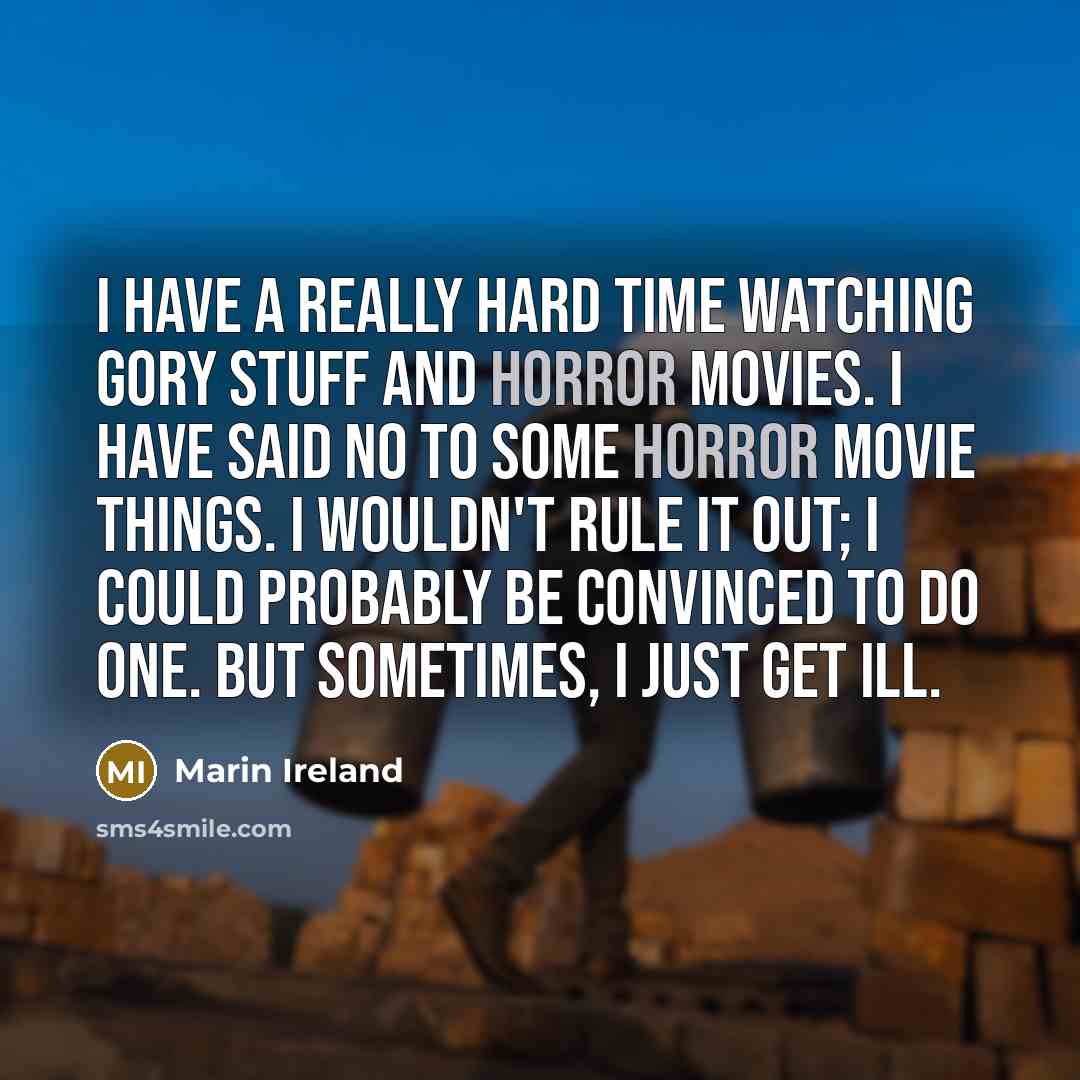 “I have a really hard time watching gory stuff and…” quote by Marin Ireland