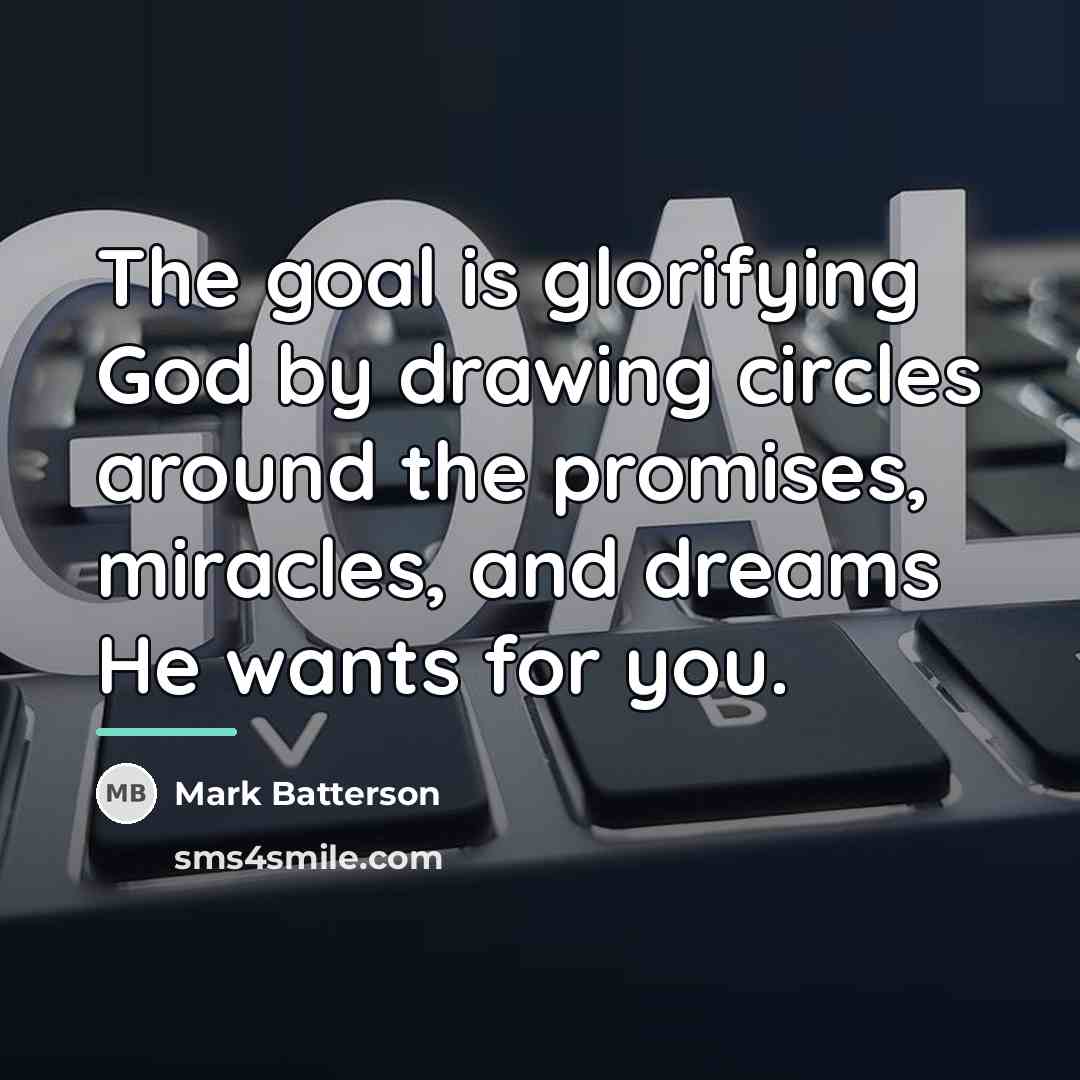 “The goal is glorifying God by drawing circles around the…” quote by Mark Batterson