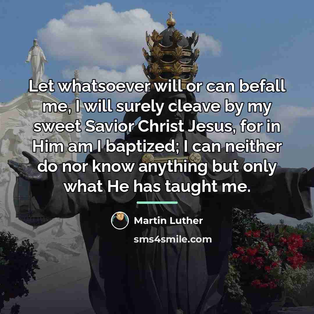 “Let whatsoever will or can befall me, I will surely…” quote by Martin Luther