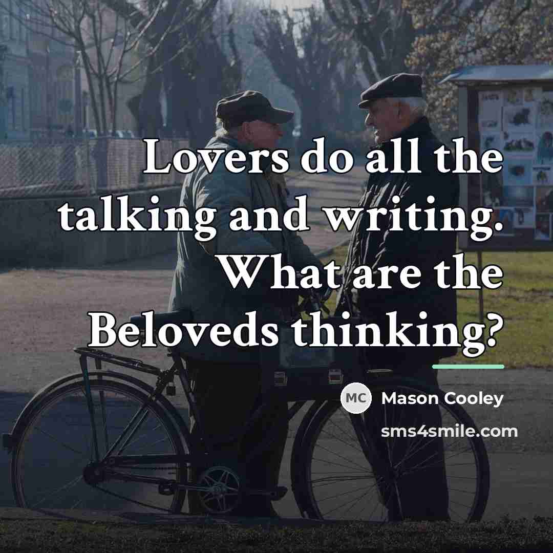 “Lovers do all the talking and writing. What are the…” quote by Mason Cooley