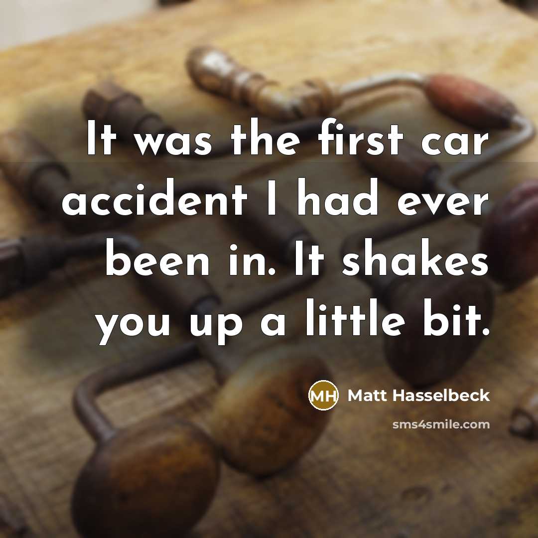 “It was the first car accident I had ever been…” quote by Matt Hasselbeck
