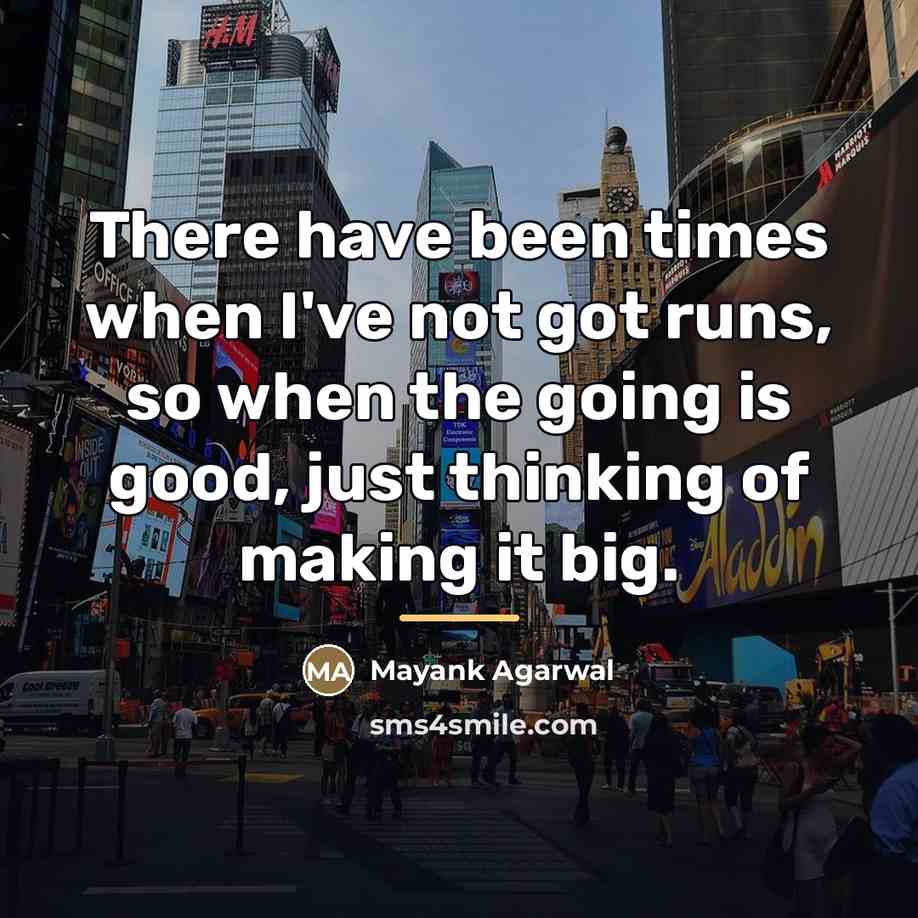 “There have been times when I've not got runs, so…” quote by Mayank Agarwal
