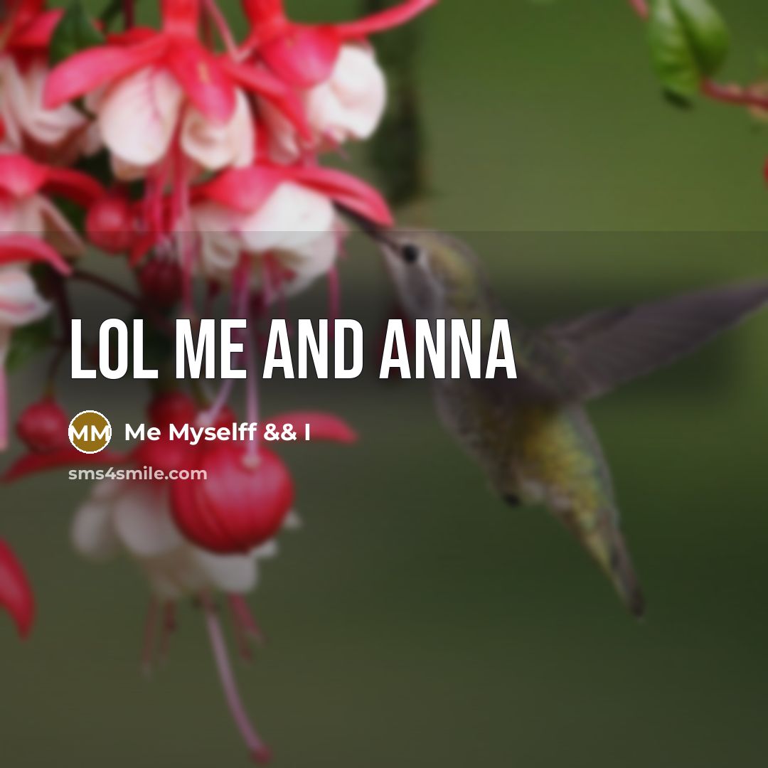 “Lol me and Anna” quote by Me Myselff && I