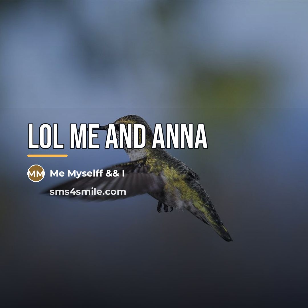 “Lol me and Anna…” quote by Me Myselff && I