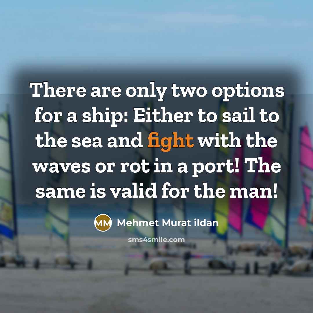“There are only two options for a ship: Either to…” quote by Mehmet Murat Ildan