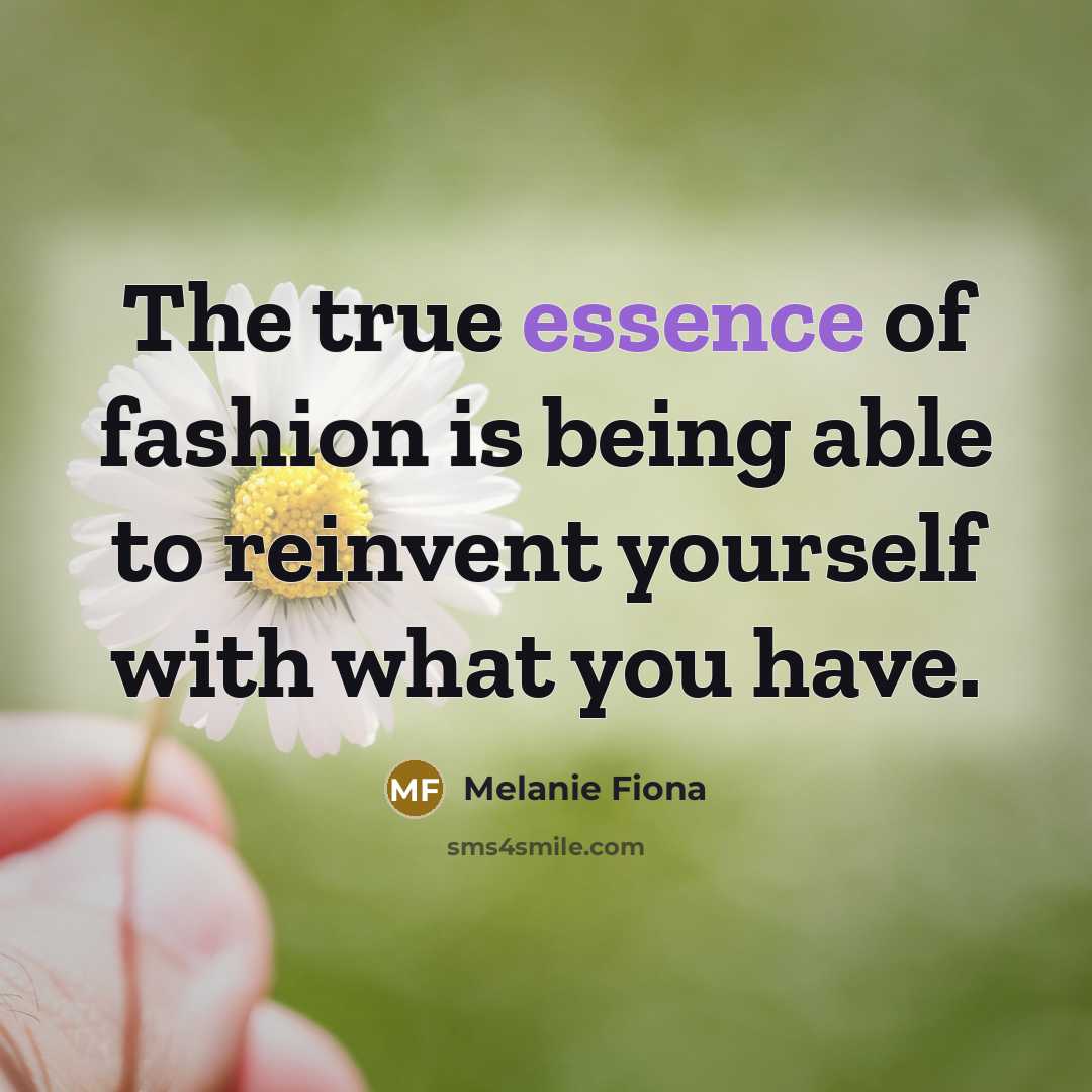 “The true essence of fashion is being able to reinvent…” quote by Melanie Fiona