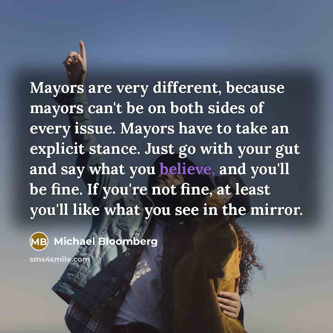 “Mayors are very different, because mayors can't be on both…” quote by Michael Bloomberg
