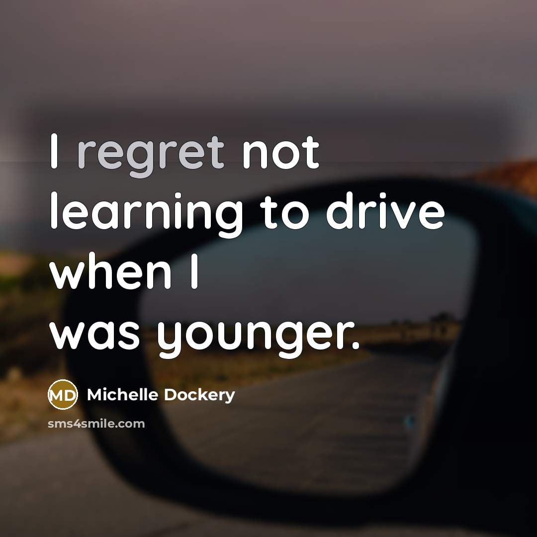 “I regret not learning to drive when I was younger.…” quote by Michelle Dockery
