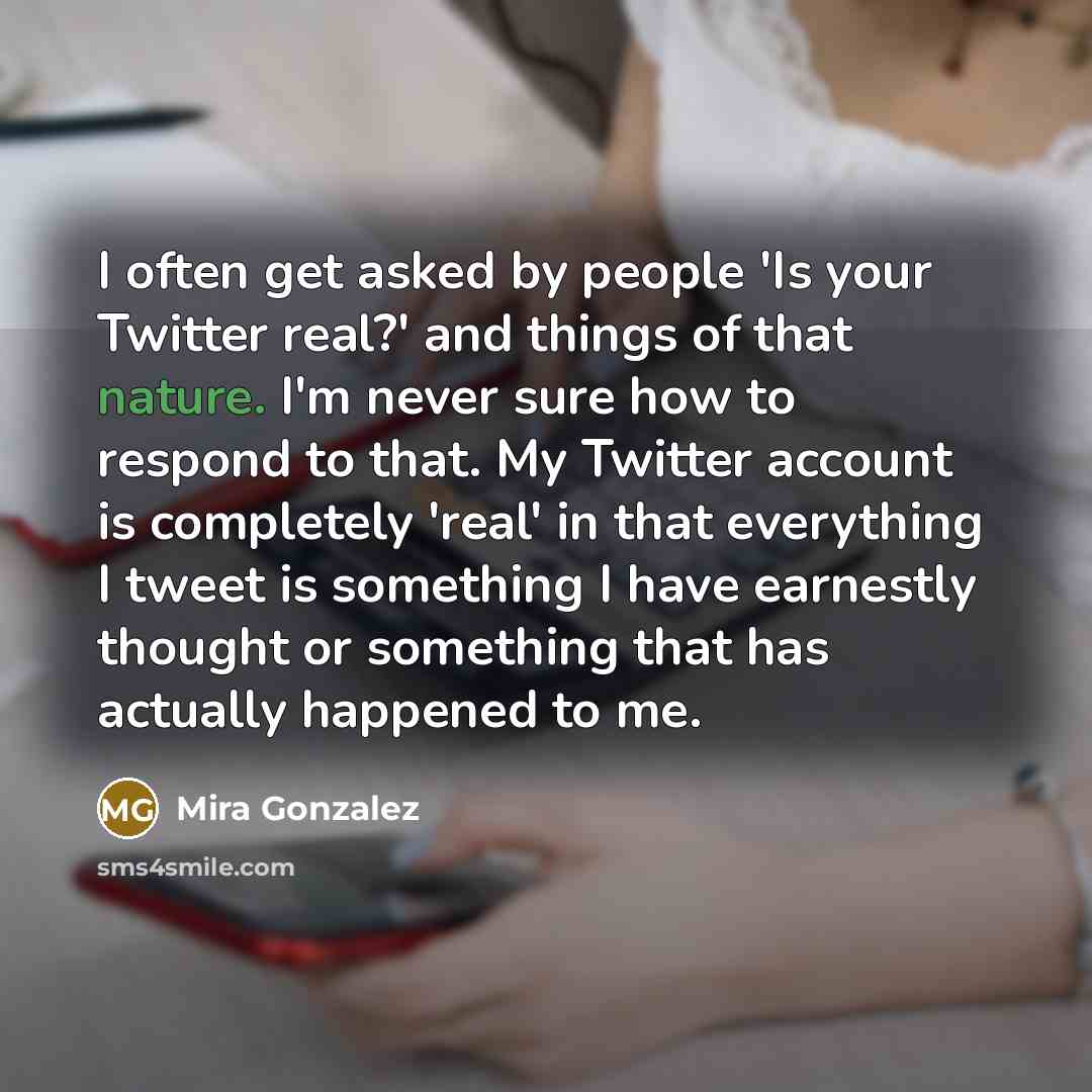 “I often get asked by people 'Is your Twitter real?'…” quote by Mira Gonzalez