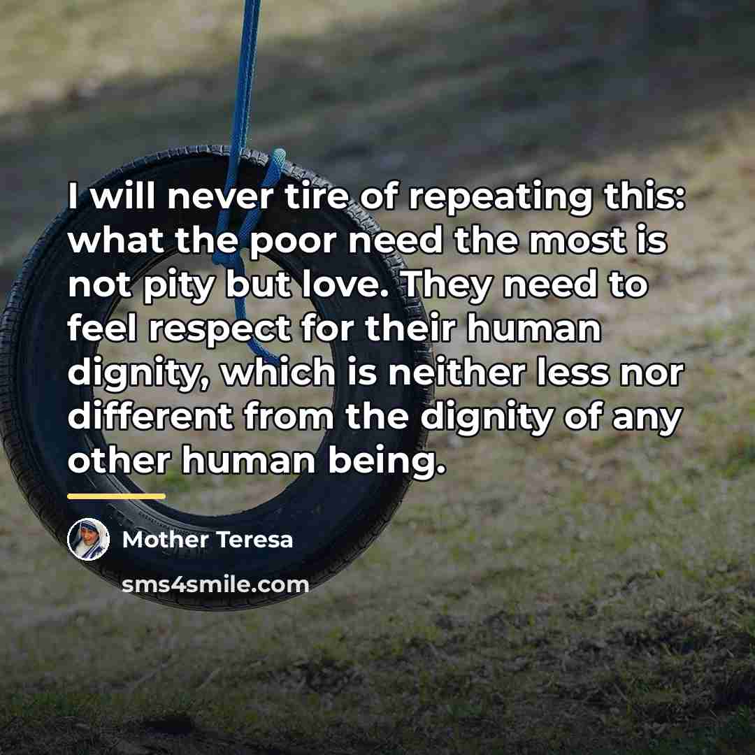 “I will never tire of repeating this: what the poor…” quote by Mother Teresa