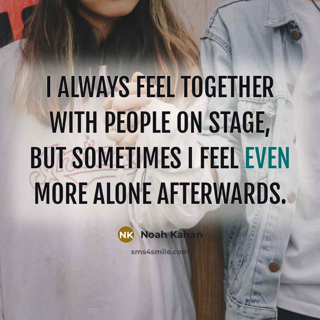 “I always feel together with people on stage, but sometimes…” quote by Noah Kahan