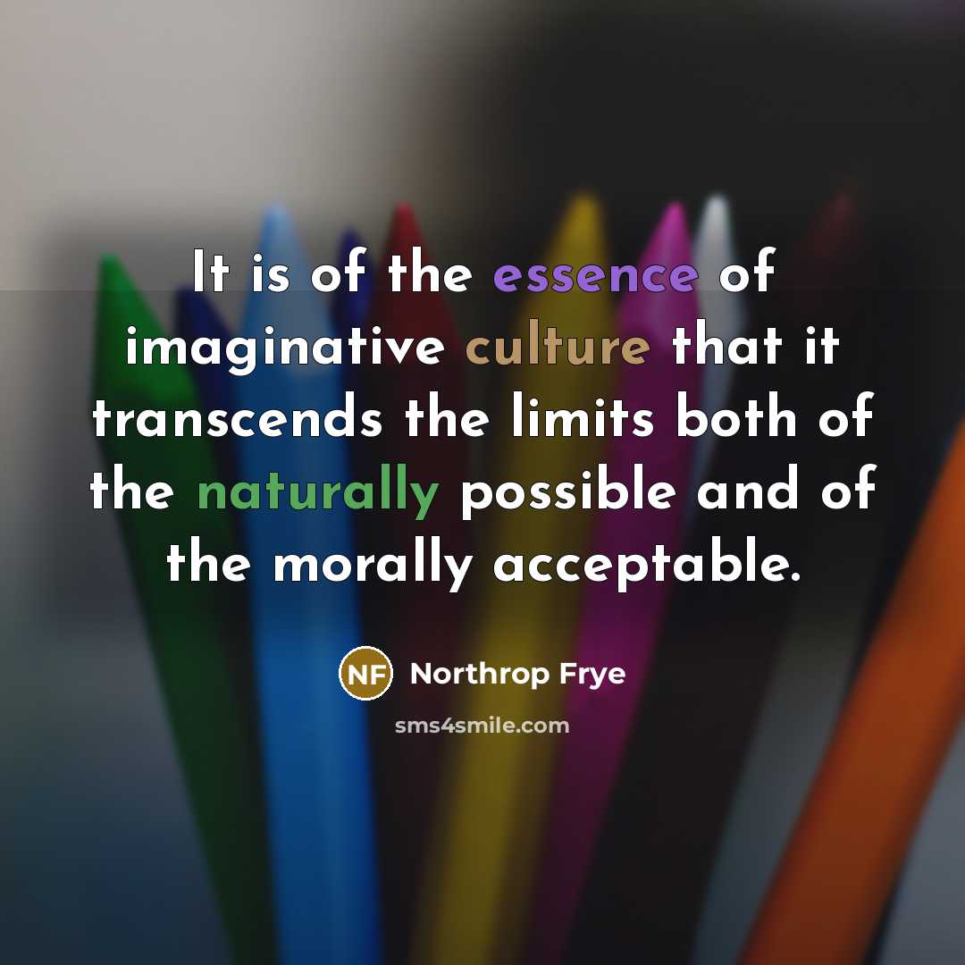 “It is of the essence of imaginative culture that it…” quote by Northrop Frye