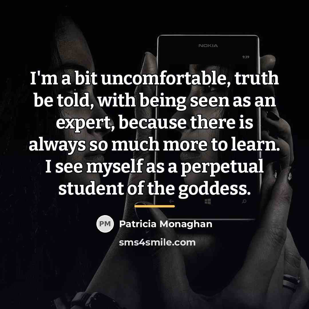 “I'm a bit uncomfortable, truth be told, with being seen…” quote by Patricia Monaghan