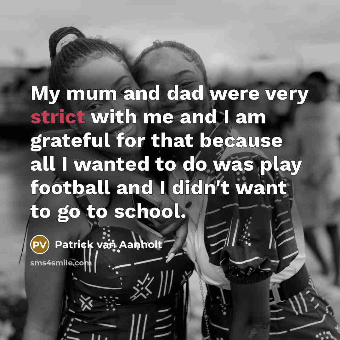 “My mum and dad were very strict with me and…” quote by Patrick van Aanholt
