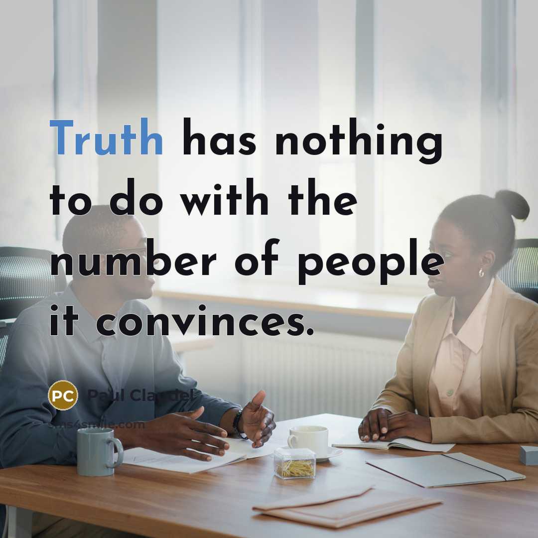 “Truth has nothing to do with the number of people…” quote by Paul Claudel