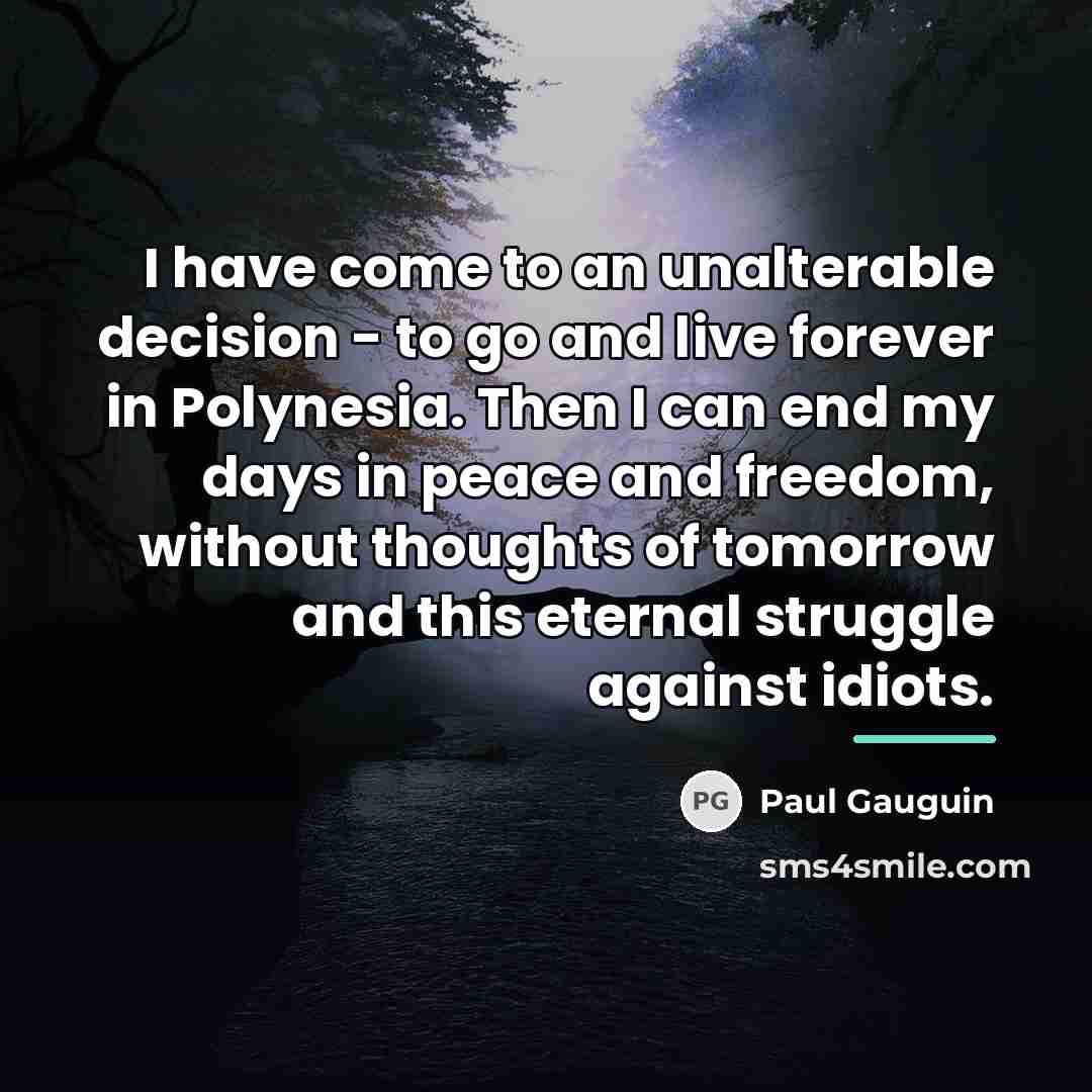 “I have come to an unalterable decision - to go…” quote by Paul Gauguin