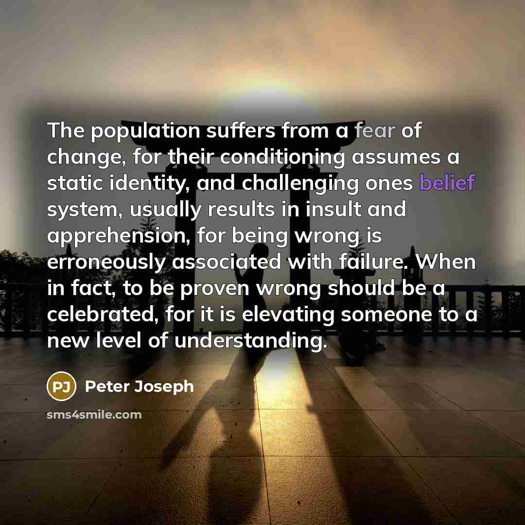 “The population suffers from a fear of change, for their…” quote by Peter Joseph